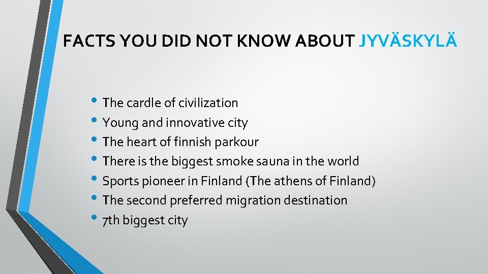 FACTS YOU DID NOT KNOW ABOUT JYVÄSKYLÄ • The cardle of civilization • Young