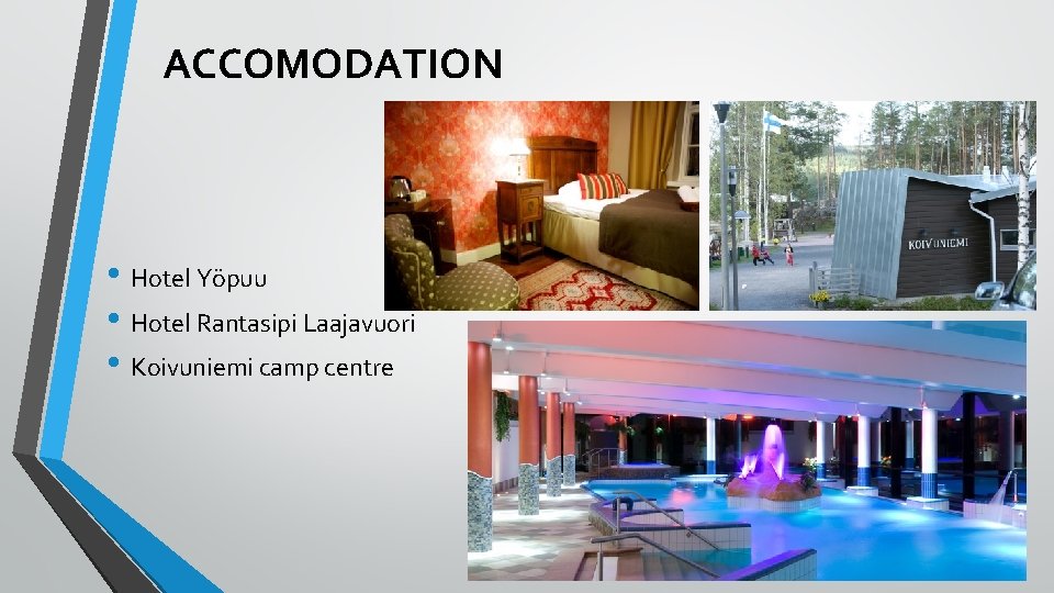 ACCOMODATION • Hotel Yöpuu • Hotel Rantasipi Laajavuori • Koivuniemi camp centre 