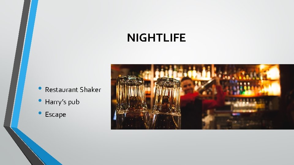 NIGHTLIFE • Restaurant Shaker • Harry’s pub • Escape 