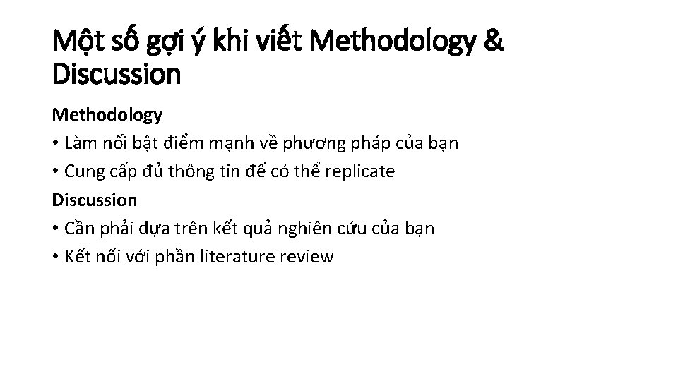 Một số gợi ý khi viết Methodology & Discussion Methodology • Làm nối bật