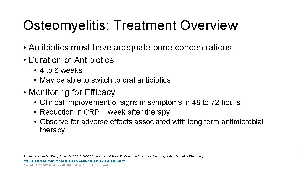 Osteomyelitis: Treatment Overview • Antibiotics must have adequate bone concentrations • Duration of Antibiotics