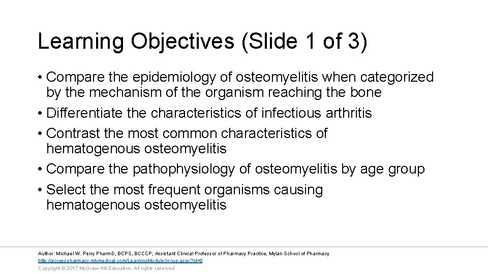 Learning Objectives (Slide 1 of 3) • Compare the epidemiology of osteomyelitis when categorized