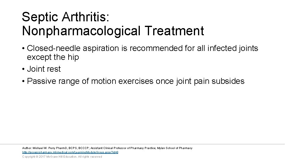 Septic Arthritis: Nonpharmacological Treatment • Closed-needle aspiration is recommended for all infected joints except