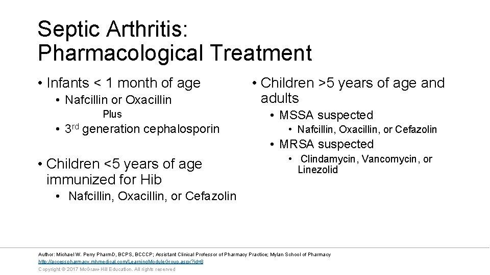 Septic Arthritis: Pharmacological Treatment • Infants < 1 month of age • Nafcillin or