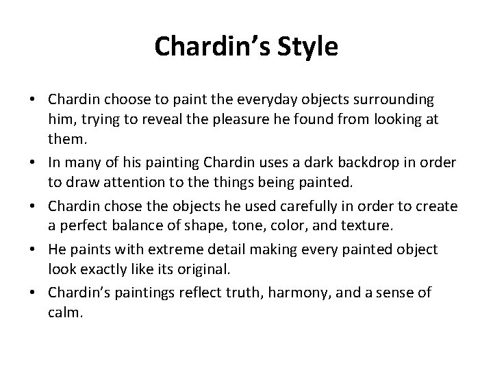 Chardin’s Style • Chardin choose to paint the everyday objects surrounding him, trying to