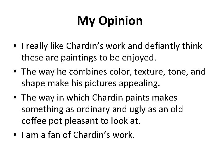 My Opinion • I really like Chardin’s work and defiantly think these are paintings