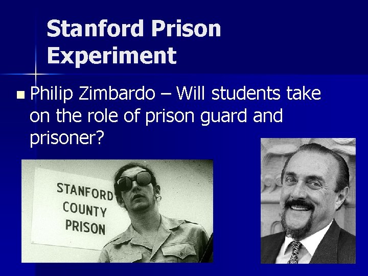 Stanford Prison Experiment n Philip Zimbardo – Will students take on the role of