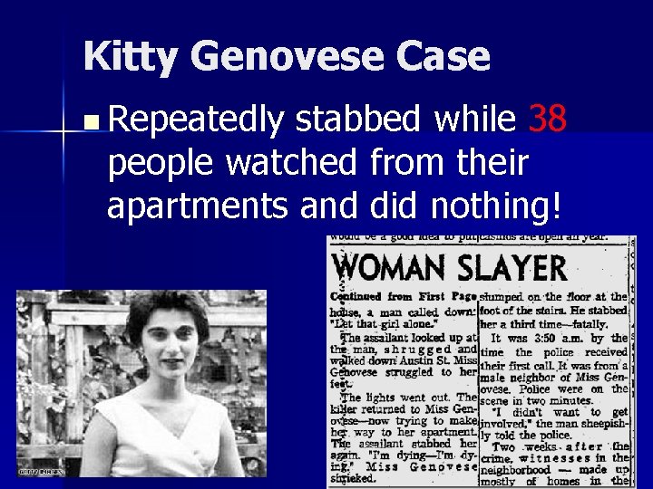 Kitty Genovese Case n Repeatedly stabbed while 38 people watched from their apartments and