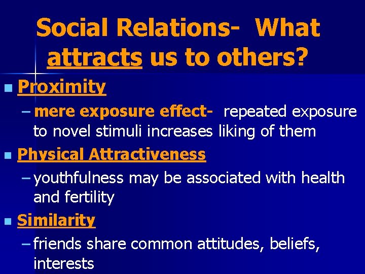 Social Relations- What attracts us to others? n Proximity – mere exposure effect- repeated