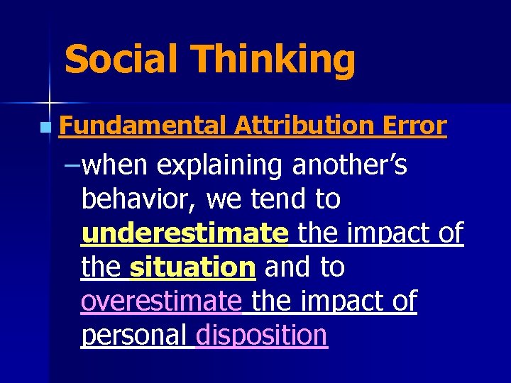Social Thinking n Fundamental Attribution Error –when explaining another’s behavior, we tend to underestimate