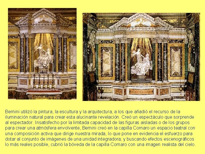 Bernini utilizó la pintura, la escultura y la arquitectura, a los que añadió el