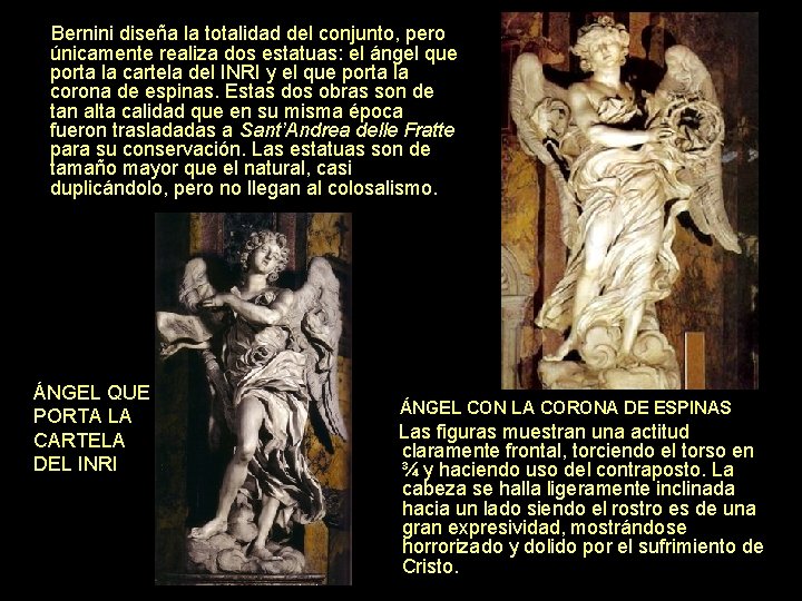 Bernini diseña la totalidad del conjunto, pero únicamente realiza dos estatuas: el ángel que