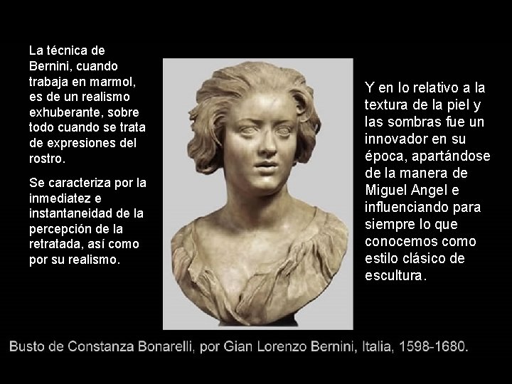 La técnica de Bernini, cuando trabaja en marmol, es de un realismo exhuberante, sobre