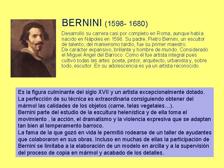 BERNINI (1598 - 1680) Desarrolló su carrera casi por completo en Roma, aunque había