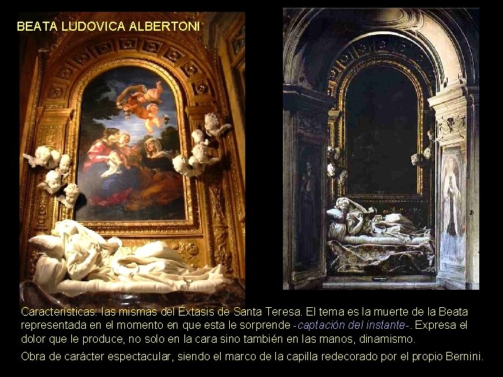 BEATA LUDOVICA ALBERTONI Características: las mismas del Éxtasis de Santa Teresa. El tema es