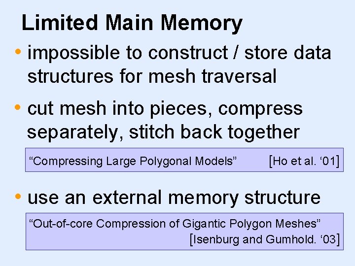 Limited Main Memory • impossible to construct / store data structures for mesh traversal