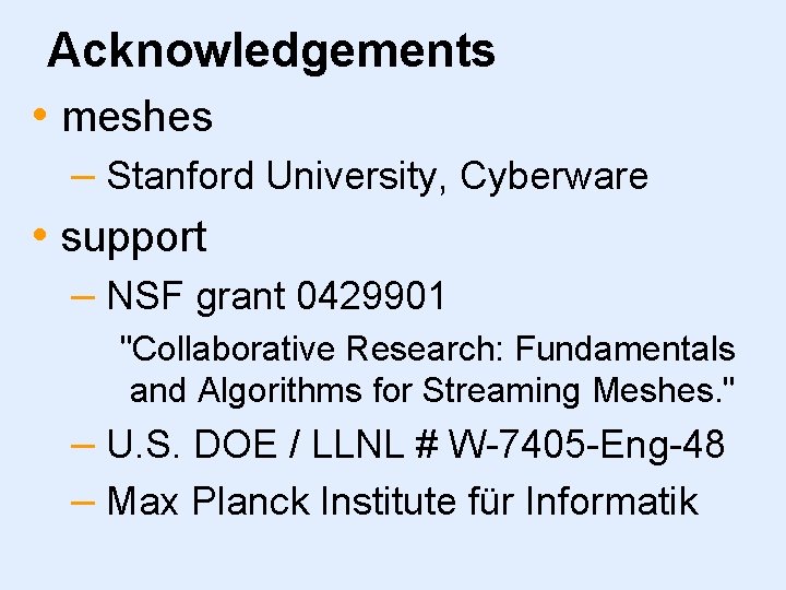 Acknowledgements • meshes – Stanford University, Cyberware • support – NSF grant 0429901 "Collaborative