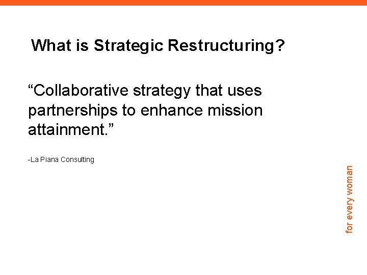 What is Strategic Restructuring? “Collaborative strategy that uses partnerships to enhance mission attainment. ”