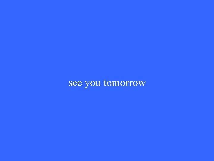 see you tomorrow 