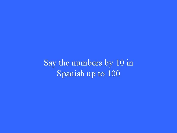 Say the numbers by 10 in Spanish up to 100 