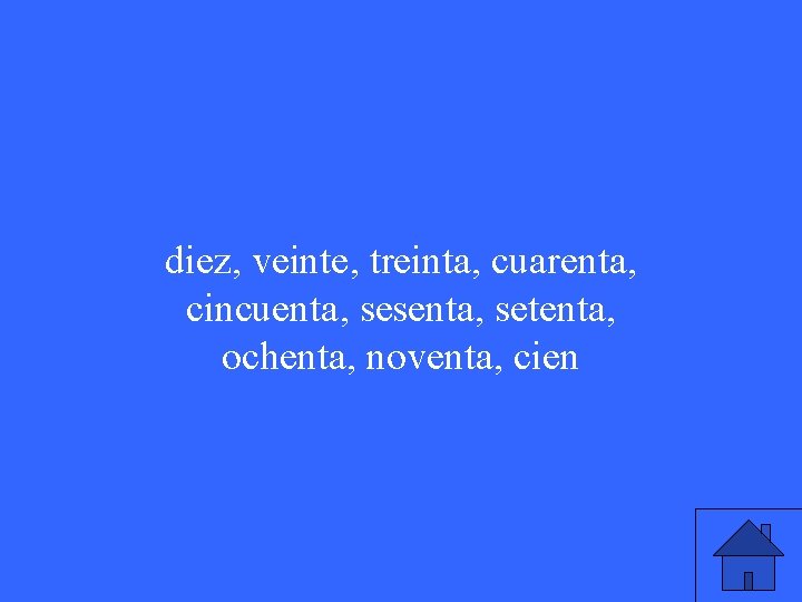 diez, veinte, treinta, cuarenta, cincuenta, sesenta, setenta, ochenta, noventa, cien 