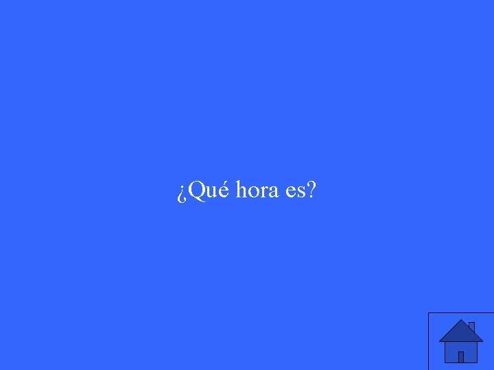 ¿Qué hora es? 