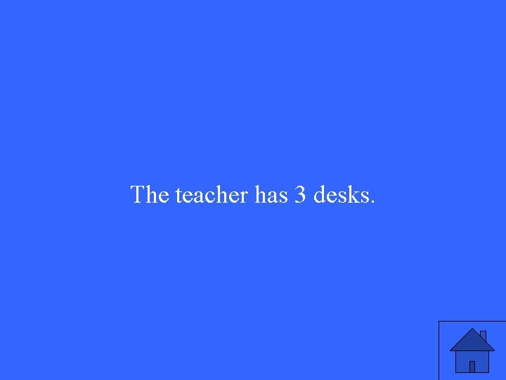 The teacher has 3 desks. 