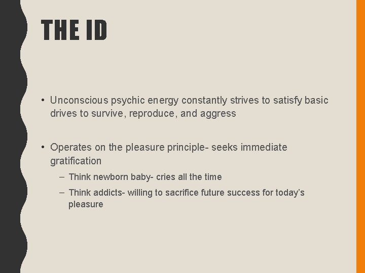 THE ID • Unconscious psychic energy constantly strives to satisfy basic drives to survive,