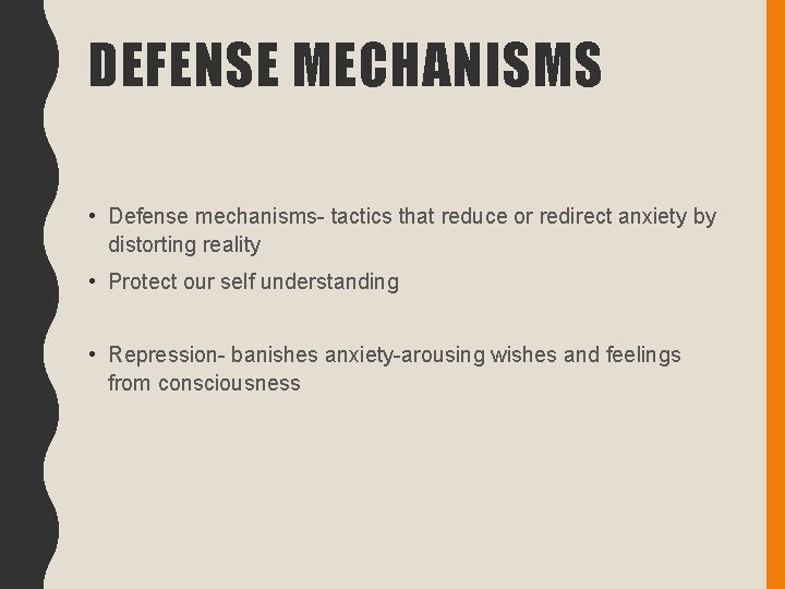 DEFENSE MECHANISMS • Defense mechanisms- tactics that reduce or redirect anxiety by distorting reality
