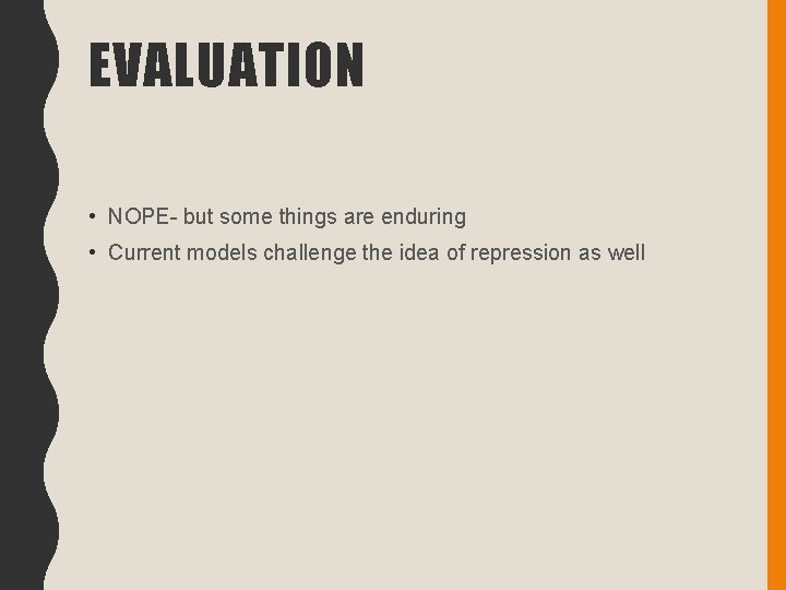 EVALUATION • NOPE- but some things are enduring • Current models challenge the idea