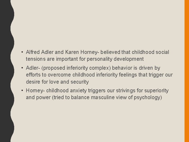  • Alfred Adler and Karen Horney- believed that childhood social tensions are important