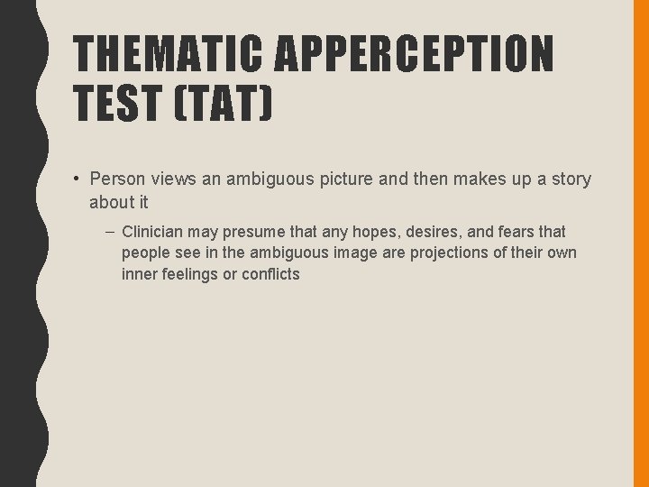 THEMATIC APPERCEPTION TEST (TAT) • Person views an ambiguous picture and then makes up