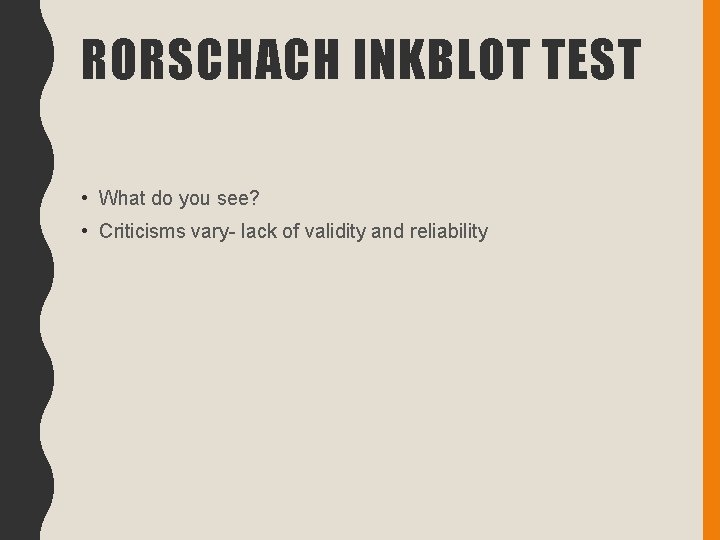 RORSCHACH INKBLOT TEST • What do you see? • Criticisms vary- lack of validity