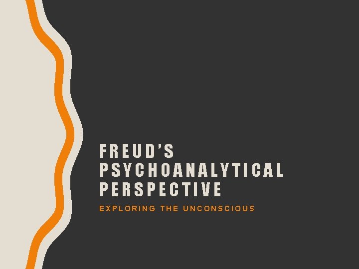 FREUD’S PSYCHOANALYTICAL PERSPECTIVE EXPLORING THE UNCONSCIOUS 