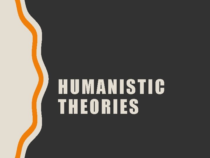 HUMANISTIC THEORIES 