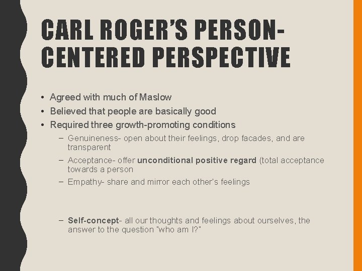 CARL ROGER’S PERSONCENTERED PERSPECTIVE • Agreed with much of Maslow • Believed that people