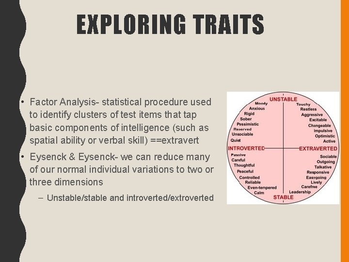EXPLORING TRAITS • Factor Analysis- statistical procedure used to identify clusters of test items