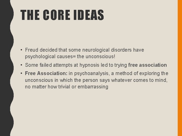 THE CORE IDEAS • Freud decided that some neurological disorders have psychological causes= the