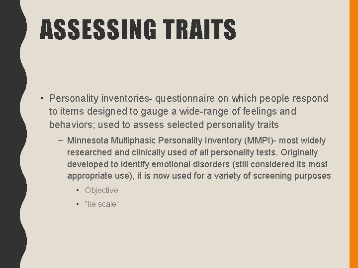 ASSESSING TRAITS • Personality inventories- questionnaire on which people respond to items designed to