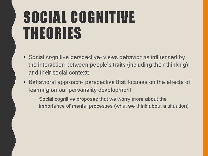 SOCIAL COGNITIVE THEORIES • Social cognitive perspective- views behavior as influenced by the interaction