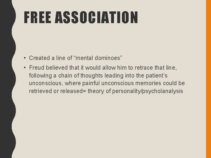 FREE ASSOCIATION • Created a line of “mental dominoes” • Freud believed that it