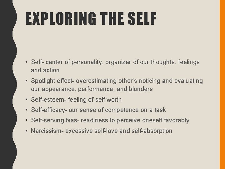 EXPLORING THE SELF • Self- center of personality, organizer of our thoughts, feelings and