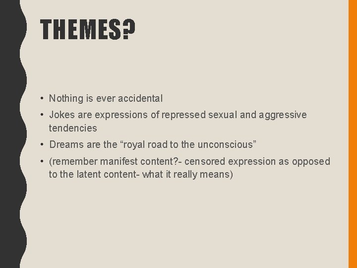 THEMES? • Nothing is ever accidental • Jokes are expressions of repressed sexual and