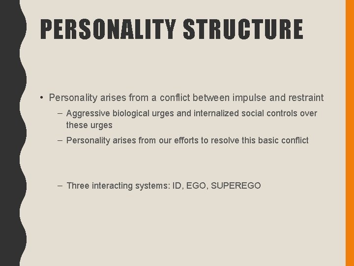 PERSONALITY STRUCTURE • Personality arises from a conflict between impulse and restraint – Aggressive