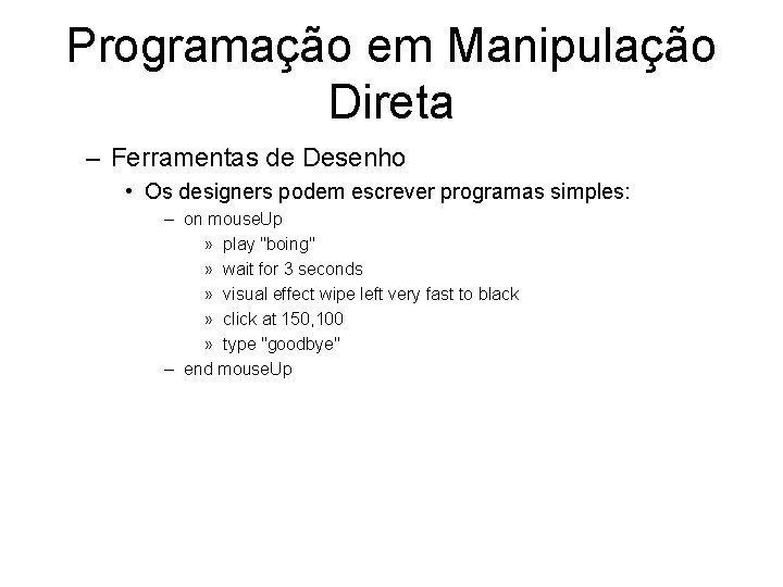 Programação em Manipulação Direta – Ferramentas de Desenho • Os designers podem escrever programas