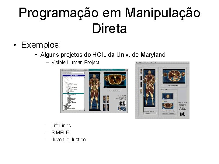 Programação em Manipulação Direta • Exemplos: • Alguns projetos do HCIL da Univ. de