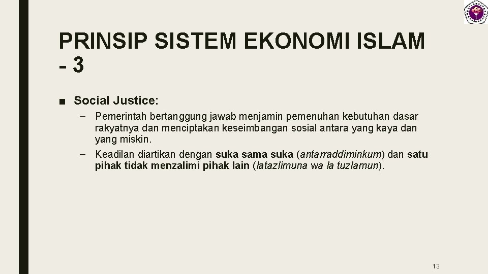 PRINSIP SISTEM EKONOMI ISLAM -3 ■ Social Justice: – Pemerintah bertanggung jawab menjamin pemenuhan