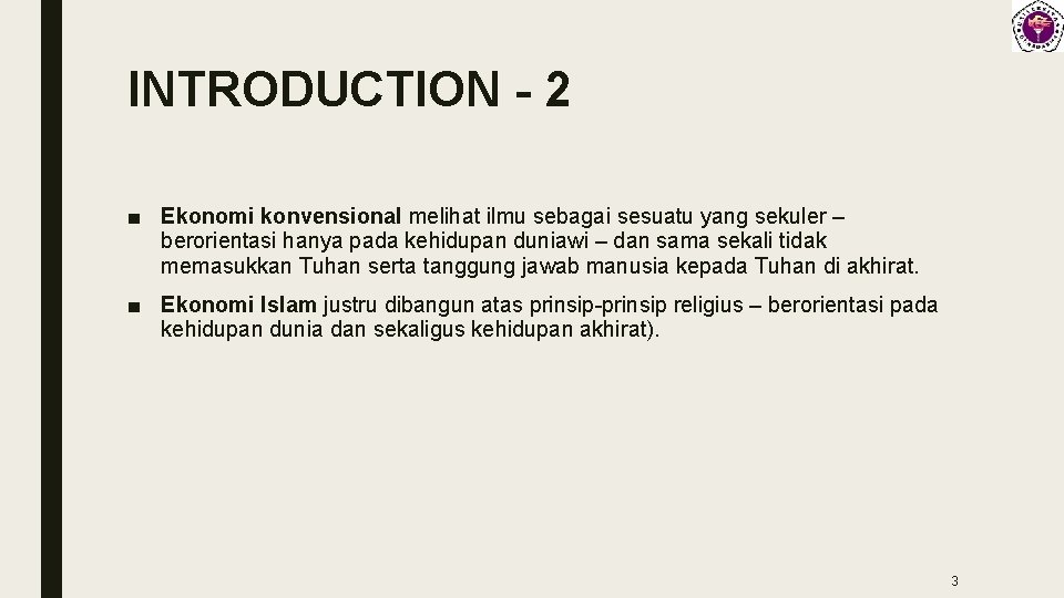 INTRODUCTION - 2 ■ Ekonomi konvensional melihat ilmu sebagai sesuatu yang sekuler – berorientasi