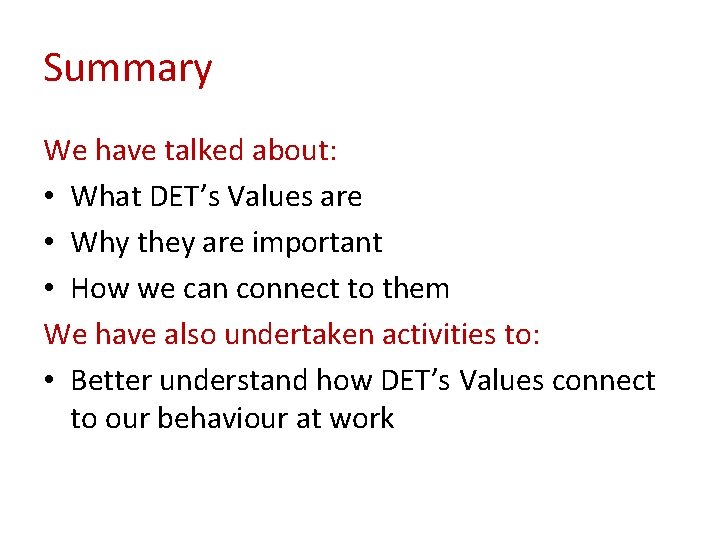 Summary We have talked about: • What DET’s Values are • Why they are