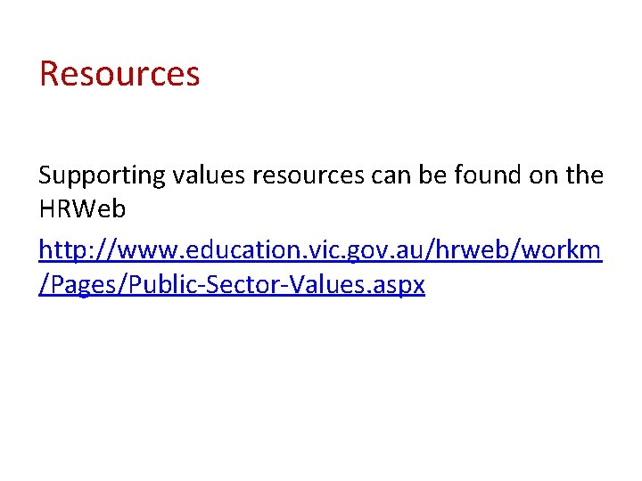 Resources Supporting values resources can be found on the HRWeb http: //www. education. vic.